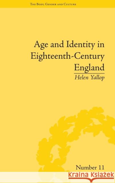 Age and Identity in Eighteenth-Century England Helen Yallop   9781848934016 Pickering & Chatto (Publishers) Ltd - książka