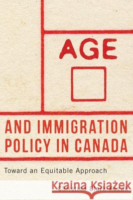 Age and Immigration Policy in Canada: Toward an Equitable Approach Christina Clark-Kazak 9780774872676 University of British Columbia Press - książka