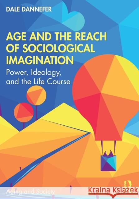 Age and the Reach of Sociological Imagination: Power, Ideology and the Life Course Dale Dannefer 9780367190897 Routledge - książka