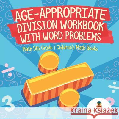 Age-Appropriate Division Workbook with Word Problems - Math 5th Grade Children's Math Books Baby Professor 9781541928213 Baby Professor - książka