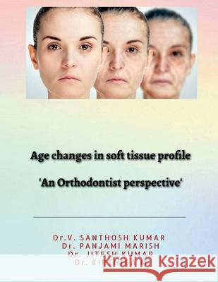 Age changes in soft tissue profile: Soft tissue changes in orthodontics Dr V Santhosh Kumar 9798894461175 Notion Press - książka