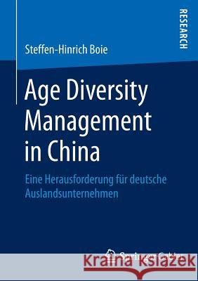 Age Diversity Management in China: Eine Herausforderung Für Deutsche Auslandsunternehmen Boie, Steffen-Hinrich 9783658075668 Springer Gabler - książka