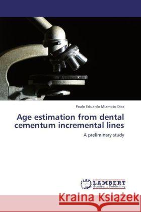 Age estimation from dental cementum incremental lines : A preliminary study Miamoto Dias, Paulo Eduardo 9783846555842 LAP Lambert Academic Publishing - książka