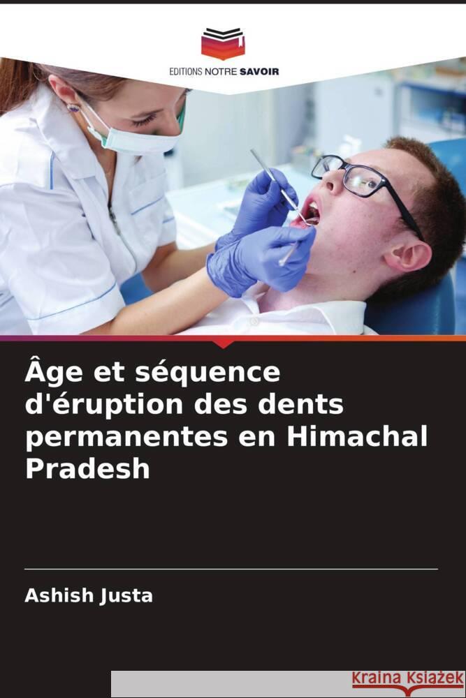 Age et sequence d'eruption des dents permanentes en Himachal Pradesh Ashish Justa   9786206038306 Editions Notre Savoir - książka