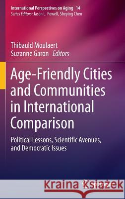Age-Friendly Cities and Communities in International Comparison: Political Lessons, Scientific Avenues, and Democratic Issues Moulaert, Thibauld 9783319240299 Springer - książka