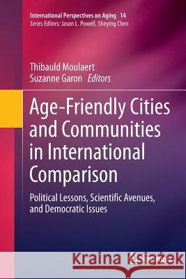 Age-Friendly Cities and Communities in International Comparison: Political Lessons, Scientific Avenues, and Democratic Issues Moulaert, Thibauld 9783319795706 Springer - książka