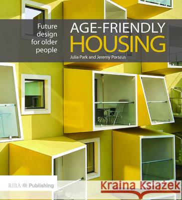 Age-Friendly Housing: Future Design for Older People Park, Julia 9781859468104 RIBA Publishing - książka