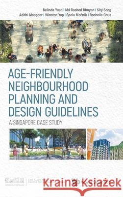 Age-Friendly Neighbourhood Planning and Design Guidelines: A Singapore Case Study Belinda Yuen Spela Mocnik Winston Yap 9789811243417 World Scientific Publishing Company - książka