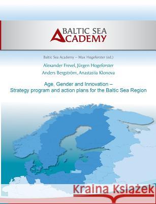 Age, Gender and Innovation - Strategy program and action plans for the Baltic Sea Region: Promotion of female and elderly in SMEs around the Baltic Se Hogeforster, Max 9783735784919 Books on Demand - książka