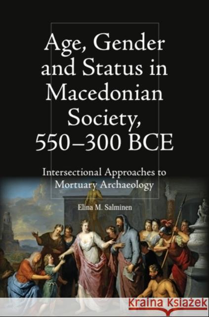 Age, Gender and Status in Macedonian Society, 550-300 Bce: Intersectional Approaches to Mortuary Archaeology Elina M (Associate Director for Humanities Initiatives) Salminen 9781399524452 Edinburgh University Press - książka
