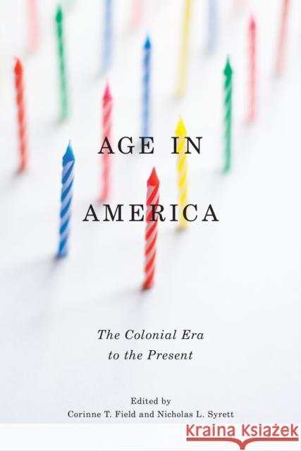 Age in America: The Colonial Era to the Present Nicholas L. Syrett Corinne T. Field 9781479870011 New York University Press - książka