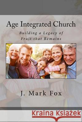 Age-Integrated Church J. Mark Fox 9781514722213 Createspace - książka