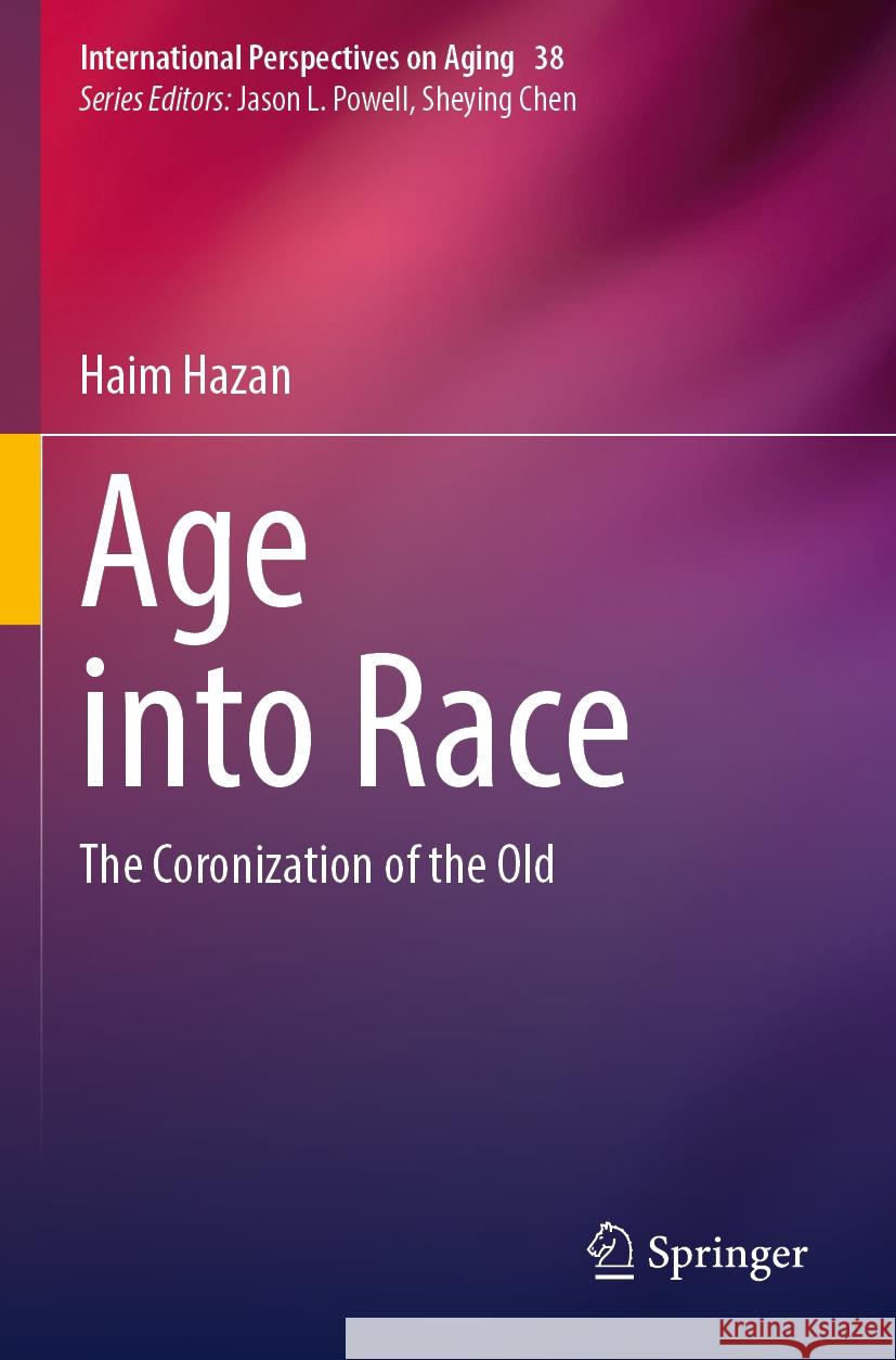 Age Into Race: The Coronization of the Old Haim Hazan 9783031406713 Springer - książka