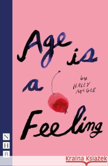 Age is a Feeling Haley McGee 9781839041167 Nick Hern Books - książka