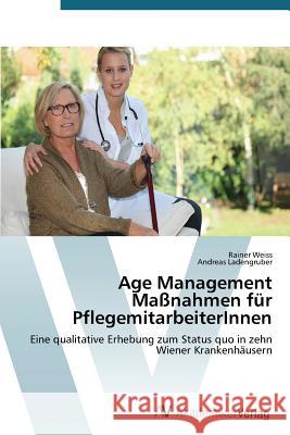 Age Management Maßnahmen für PflegemitarbeiterInnen Weiss Rainer 9783639720044 AV Akademikerverlag - książka