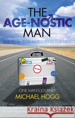 Age-Nostic Man: The Secrets of Anti-Ageing for Men Hogg, Michael 9781907794346  - książka