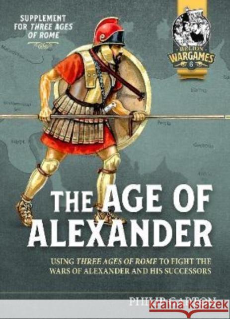 Age of Alexander: Fast Play Rules for Exciting Ancient Battles Philip Garton 9781915070272 Helion & Company - książka