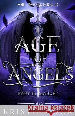 Age of Angels Part III: Marked Kristie Cook 9781950455706 Ang'dora Productions, LLC - książka