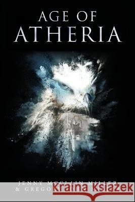 Age of Atheria Jenny McClain Miller Gregory John Miller  9798822901803 Palmetto Publishing - książka