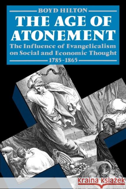Age of Atonement: The Influence of Evangelicalism on Social and Economic Thought, 1785-1865 Hilton, Boyd 9780198202950  - książka