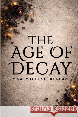 Age of Decay Hilton, Maximilian 9798295772368 Bookishhilton - książka