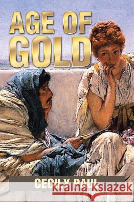 Age of Gold Cecily Paul 9781499096811 Xlibris Corporation - książka