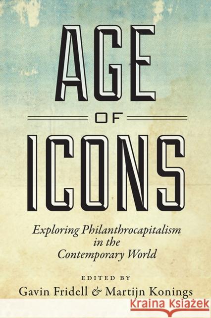 Age of Icons: Exploring Philanthrocapitalism in the Contemporary World Fridell, Gavin 9781442612037 University of Toronto Press - książka