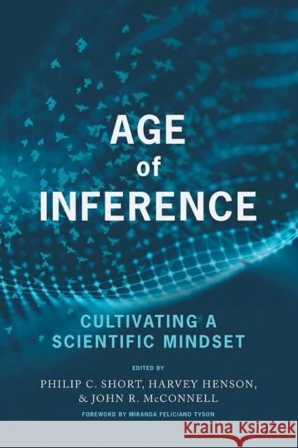 Age of Inference: Cultivating a Scientific Mindset Philip C Short Harvey Henson John R McConnell 9781648027970 Information Age Publishing - książka