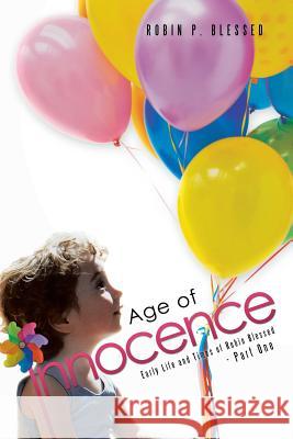 Age of Innocence: Early Life and Times of Robin Blessed - Part One Robin P. Blessed 9781482894288 Authorsolutions (Partridge Singapore) - książka