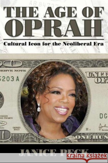 Age of Oprah: Cultural Icon for the Neoliberal Era Peck, Janice 9781594514692 Paradigm Publishers - książka