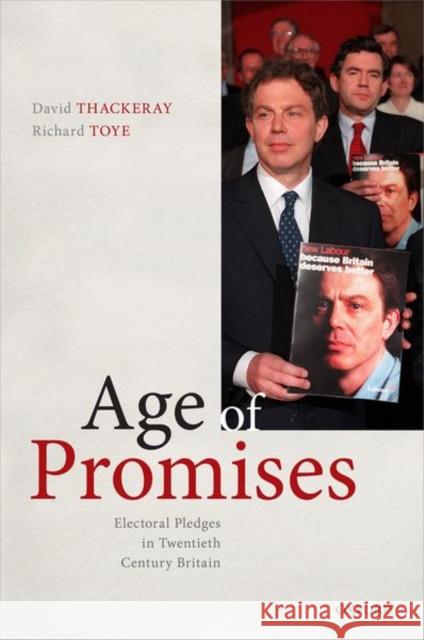 Age of Promises: Electoral Pledges in Twentieth Century Britain David Thackeray Richard Toye 9780198843030 Oxford University Press, USA - książka