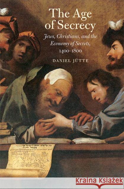 Age of Secrecy: Jews, Christians, and the Economy of Secrets, 1400-1800 Jutte (Jutte), Daniel 9780300190984 Yale University Press - książka