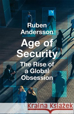 Age of Security: The Rise of a Global Obsession Ruben Andersson 9780008716387 HarperCollins Publishers - książka