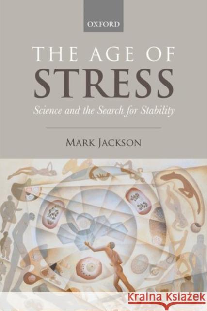 Age of Stress: Science and the Search for Stability Mark Jackson 9780198794530 Oxford University Press, USA - książka