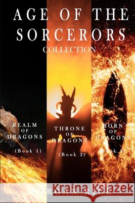 Age of the Sorcerers Collection: Realm of Dragons (#1), Throne of Dragons (#2) and Born of Dragons (#3) Morgan Rice 9781094373218 Lukeman Literary Management - książka