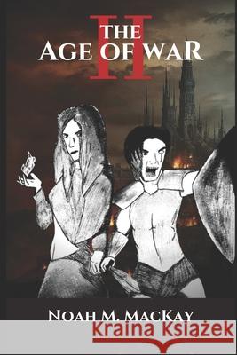 Age of War II Noah M. MacKay Noah M. MacKay Jacqueline M. MacKay 9781974101078 Createspace Independent Publishing Platform - książka