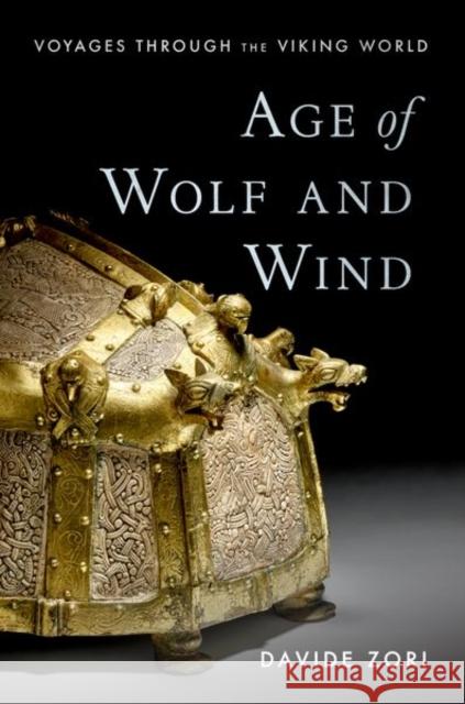 Age of Wolf and Wind: Voyages through the Viking World Davide (Associate Professor of History and Archaeology, Associate Professor of History and Archaeology, Baylor Universit 9780190916060 Oxford University Press Inc - książka