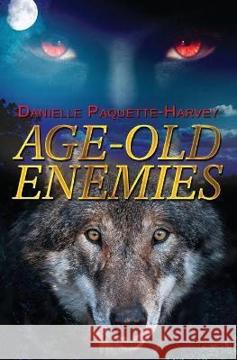 Age-Old Enemies Danielle Paquette-Harvey Jennifer Givner 9781778217876 Danielle Paquette-Harvey - książka