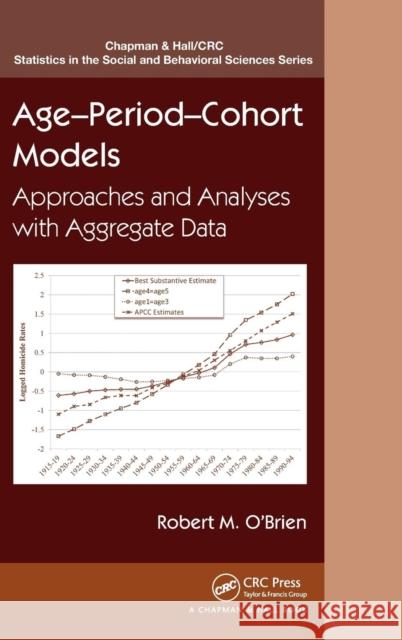 Age-Period-Cohort Models: Approaches and Analyses with Aggregate Data Robert M. O'Brien 9781466551534 CRC Press - książka