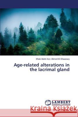 Age-related alterations in the lacrimal gland El-Shaarawy Ehab Abdel Aziz Ahmed 9783659320736 LAP Lambert Academic Publishing - książka