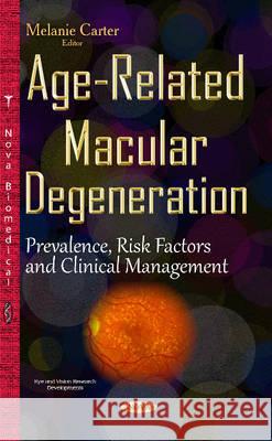 Age-Related Macular Degeneration: Prevalence, Risk Factors & Clinical Management Melanie Carter 9781634833295 Nova Science Publishers Inc - książka