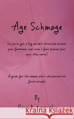 Age Schmage Ilana K. Levinsky 9781546967422 Createspace Independent Publishing Platform - książka