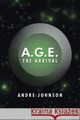 A.G.E.: The Arrival Johnson, Andre 9781493111626 Xlibris Corporation - książka