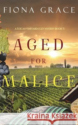 Aged for Malice (A Tuscan Vineyard Cozy Mystery-Book 7) Fiona Grace 9781094391069 Fiona Grace - książka