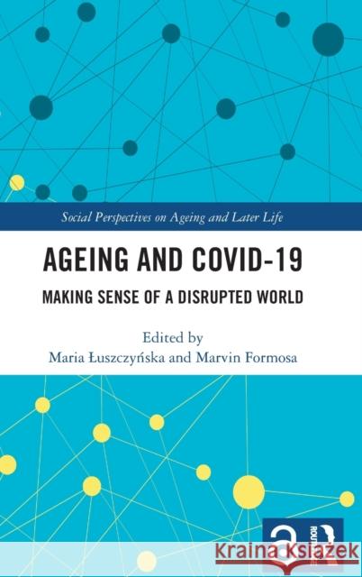 Ageing and COVID-19: Making Sense of a Disrupted World Luszczyńska, Maria 9781032194677 Routledge - książka