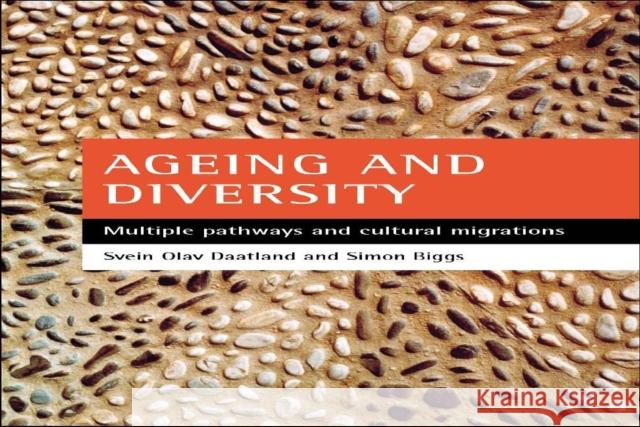 Ageing and Diversity: Multiple Pathways and Cultural Migrations Daatland, Svein Olav 9781861348470 POLICY PRESS - książka