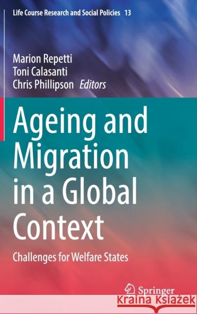 Ageing and Migration in a Global Context: Challenges for Welfare States Marion Repetti Toni Calasanti Chris Phillipson 9783030714413 Springer - książka