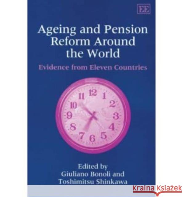 Ageing and Pension Reform Around the World: Evidence from Eleven Countries Giuliano Bonoli, Toshimitsu Shinkawa 9781843767718 Edward Elgar Publishing Ltd - książka