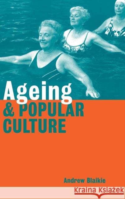 Ageing and Popular Culture Andrew Blaikie (University of Aberdeen) 9780521551502 Cambridge University Press - książka