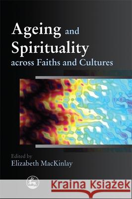 Ageing and Spirituality Across Faiths and Cultures Haire, James 9781849050067  - książka